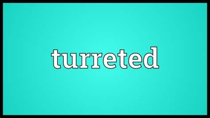 What is the meaning turreted?