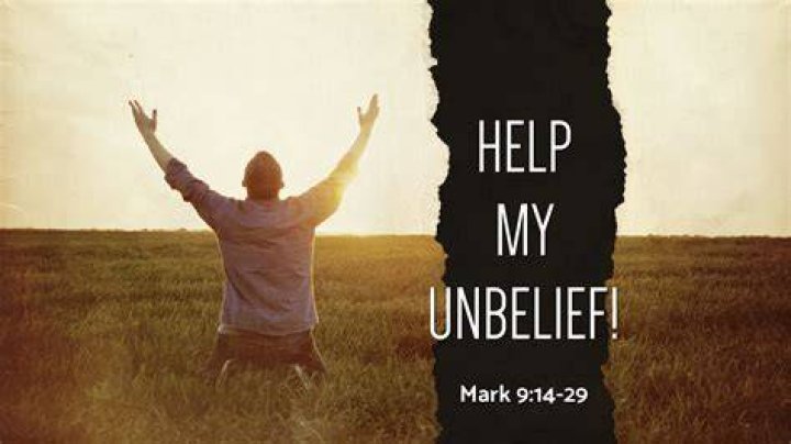 Who said help me with my unbelief?